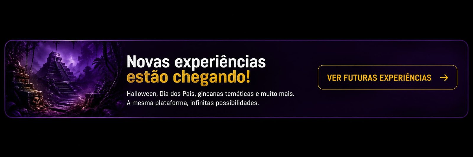 Novas experiências estão chegando